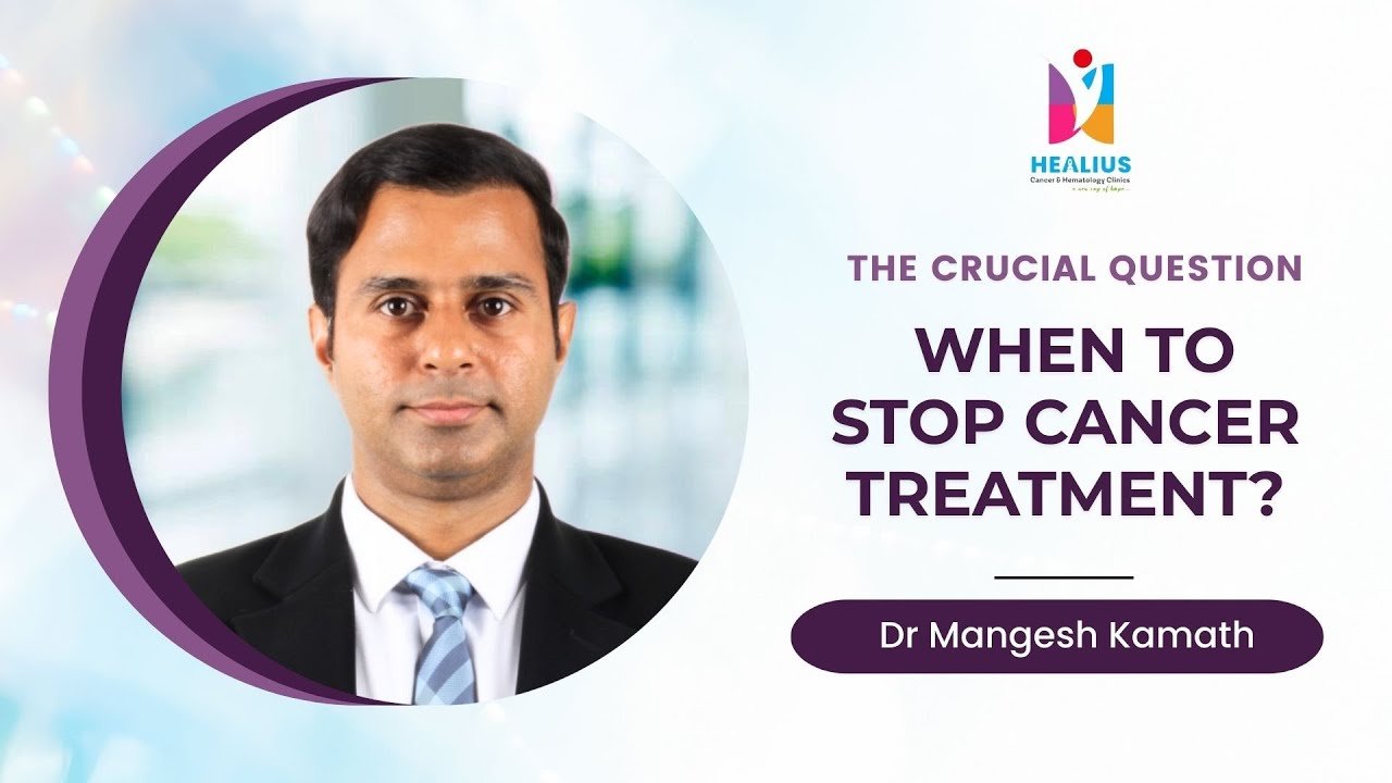 The Right Time to End Cancer Treatment | Dr. Mangesh Explains